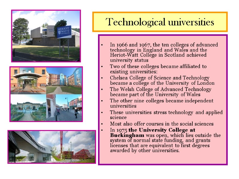 Technological universities  In 1966 and 1967, the ten colleges of advanced technology in